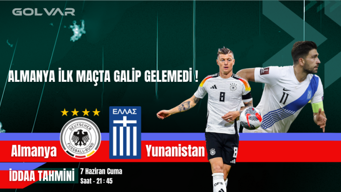 ALMANYA İLK MAÇTA GALİP GELEMEDİ! 7 HAZİRAN ALMANYA-YUNANİSTAN İDDAA TAHMİNİ